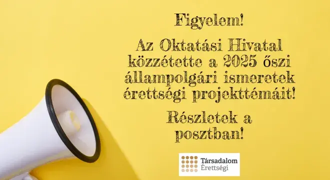 👉ÁLLAMPOLGÁRI ISMERETEK 2025 ŐSZI ÉRETTSÉGI  PROJEKTTÉMÁK